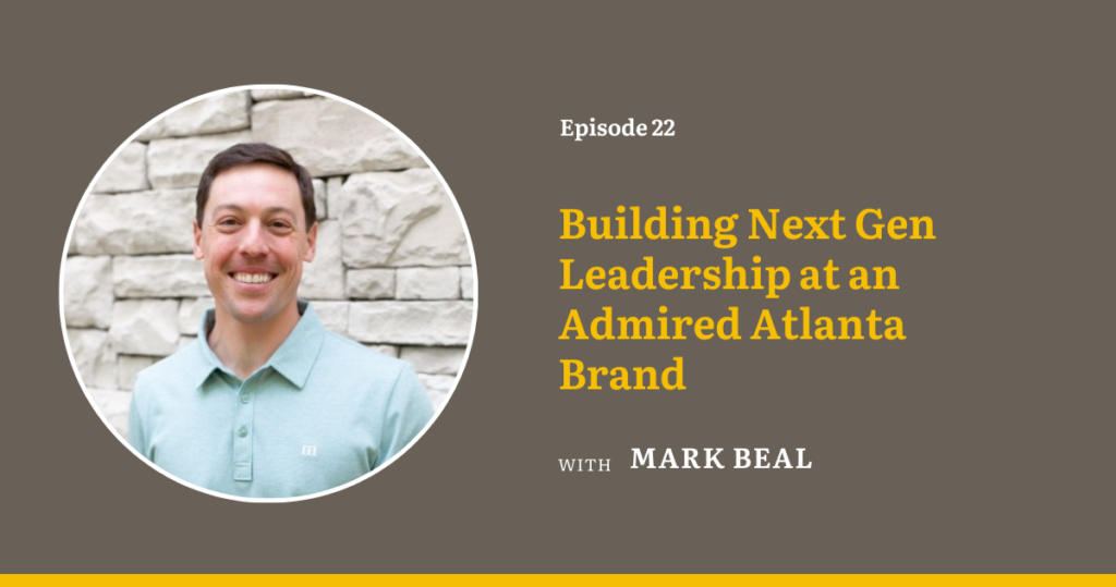 Building Next Gen Leadership at an Admired Atlanta Brand with Mark Beal