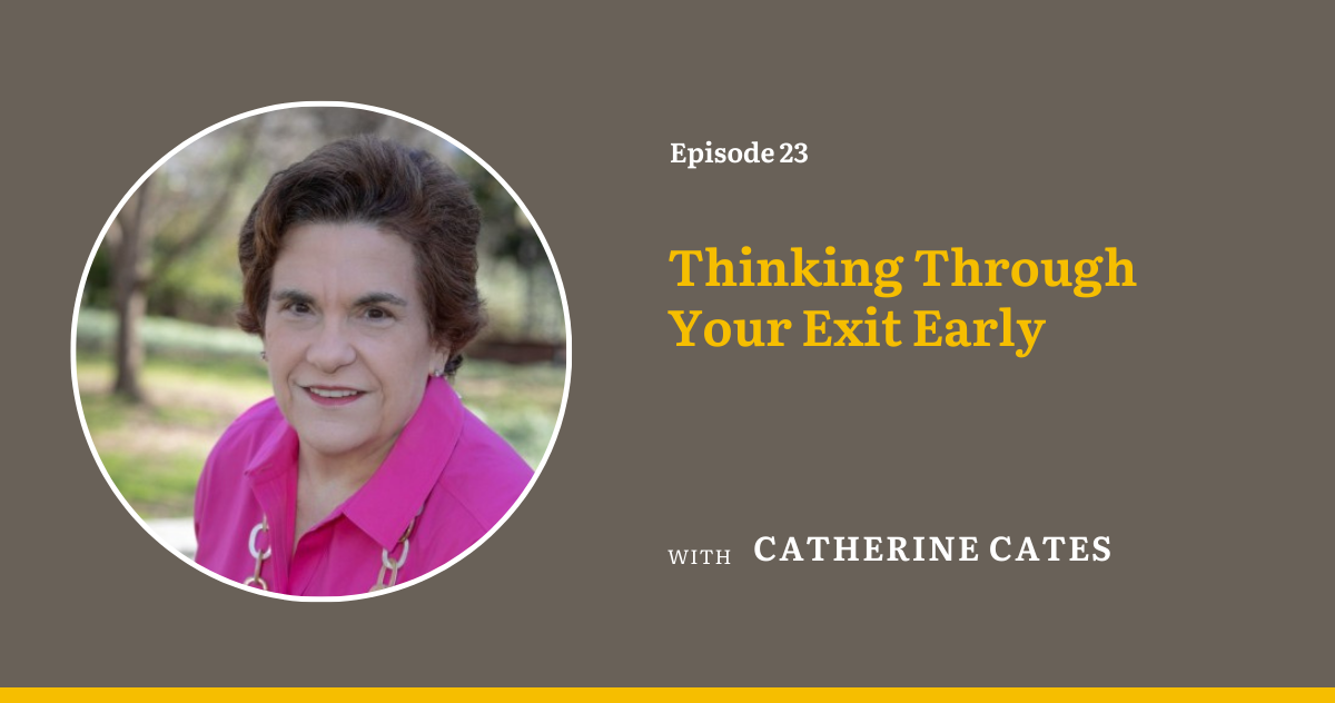 Ep 23: Thinking Through Your Exit Early with Entrepreneur and Coach Catherine Cates